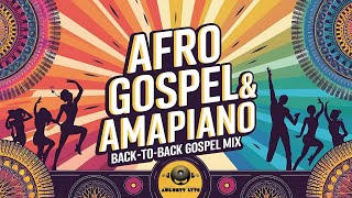 Afro Gospel & Amapiano Praise Party || Back-to-Back Gospel AfroBeats & Amapiano Mix || Augustt Lyte