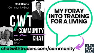 CWT Community Discussion on Jan 24 &#39;23 - My Foray into Trading for a Living w/ MARK BENNELL