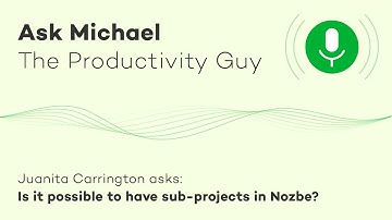 Is it possible to have sub-projects in Nozbe? - Ask Michael S02E11