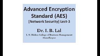 Advanced Encryption Standard AES Lect-3 by Dr I B Lal Network Security