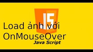 JavaScript - Lab61 - Load ảnh với OnMouseOver, OnMouseOut