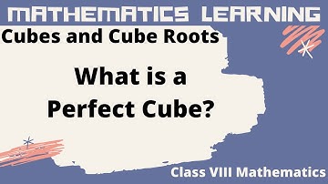 Class 8 Mathematics  Ch Cubes and Cube Roots - What is a Perfect Cube