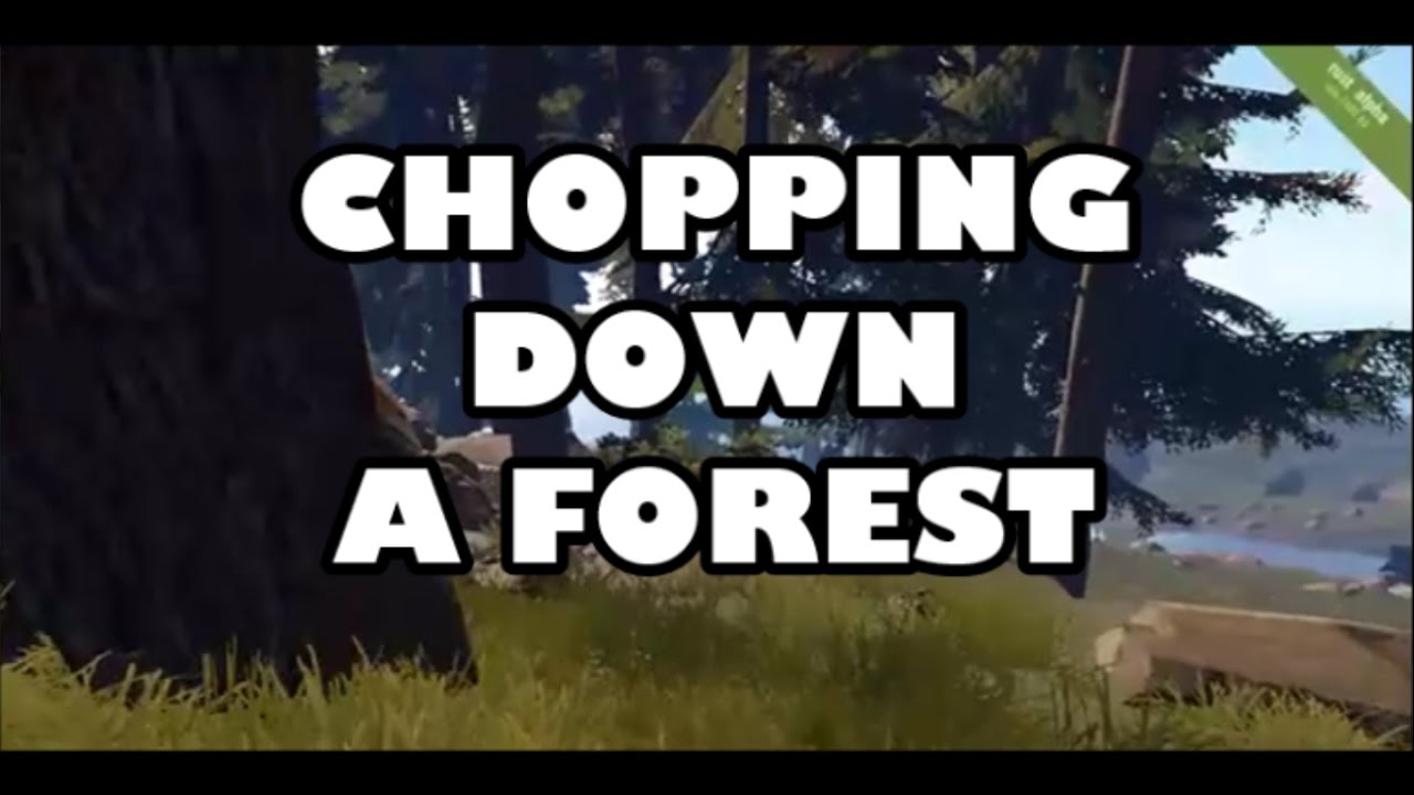 Rust - CHOPPING DOWN A FOREST MONTAGE - YouTube