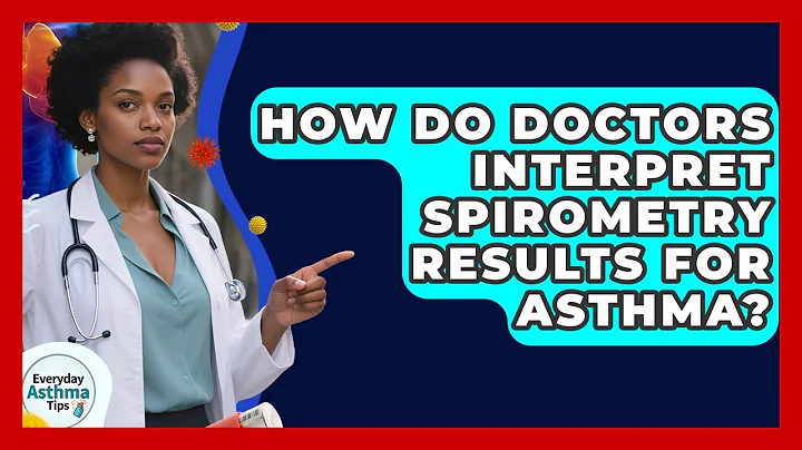 How Do Doctors Interpret Spirometry Results For Asthma? - Everyday Asthma Tips