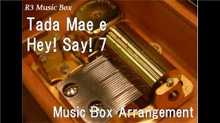 Tada Mae e/Hey! Say! 7 [Music Box]