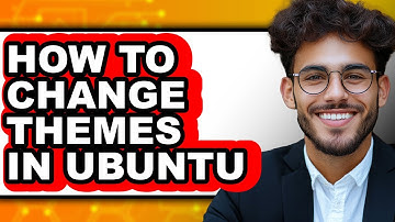 How to Change Themes in Ubuntu - Full Guide