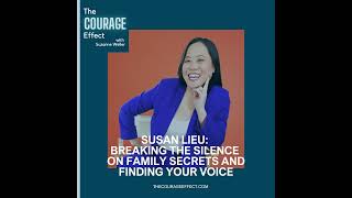 Susan Lieu: Breaking the Silence on Family Secrets and Finding Your Voice