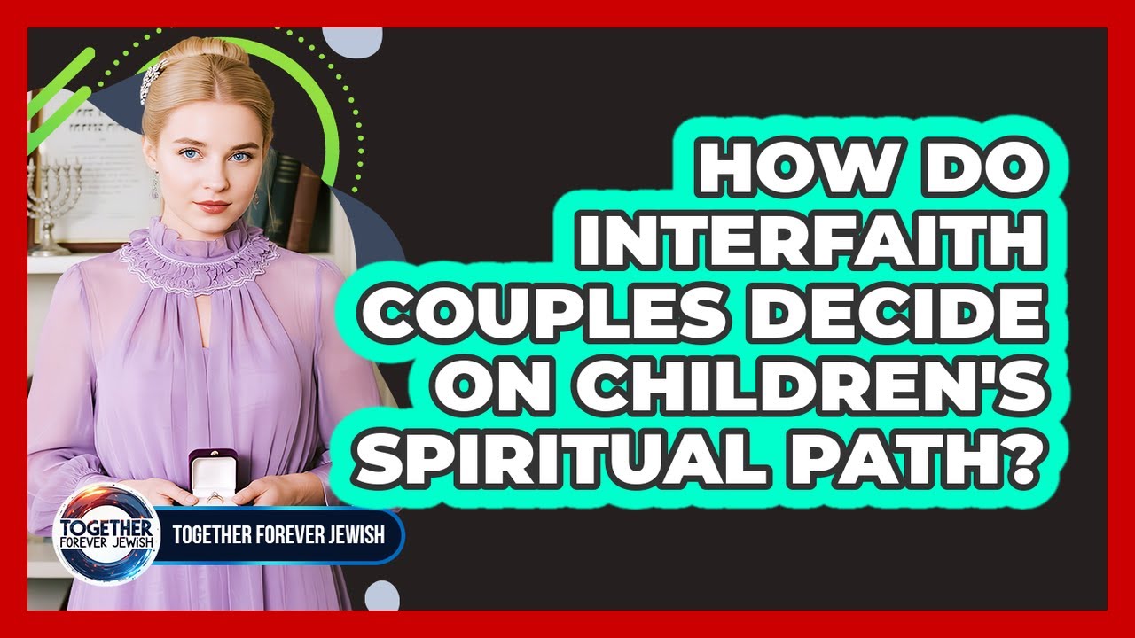 How Do Interfaith Couples Decide On Children's Spiritual Path?