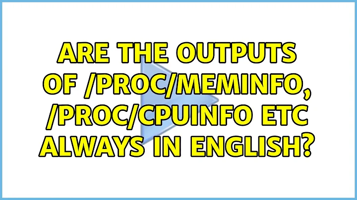 Are the outputs of /proc/meminfo, /proc/cpuinfo etc always in English? (2 Solutions!!)