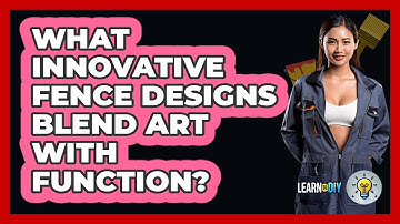 What Innovative Fence Designs Blend Art With Function? - LearnToDIY360.com