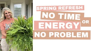 SIMPLE SPRING REFRESH FOR WHEN YOU DON'T HAVE LOTS OF TIME OR ENERGY
