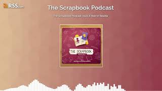 The Scrapbook Podcast: 2022 A Year In Review
