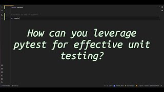 How can you leverage pytest for effective unit testing? Unlock the Power of pytest for Unit Testing