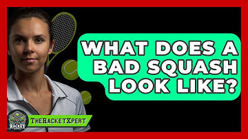 What Does A Bad Squash Look Like? - The Racket Xpert