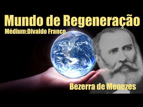 Mundo de Regeneração - Mensagem de Doutor Bezerra de Menezes, por Divaldo Franco