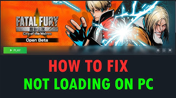 How To Fix FATAL FURY: City of the Wolves Playtest Not Loading/Stuck on Loading Screen Error On PC
