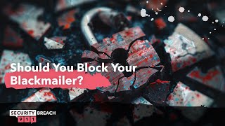 Should You Block Your Blackmailer?