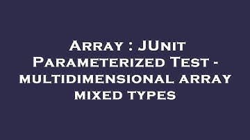 Array : JUnit Parameterized Test - multidimensional array mixed types