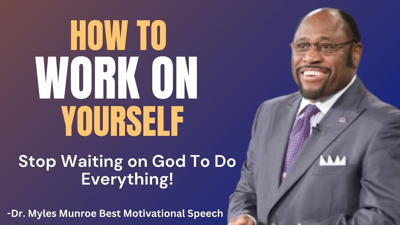 How To Work On Yourself | Dr Myles Munroe Motivational Speech - YouTube