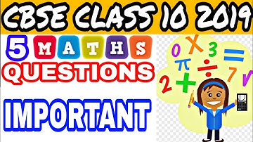 CBSE CLASS 10 MATHS 5 FIXED COMING QUESTIONS IN 2019 BOARD! MATHS 2019 SURE COMING QUESTIONS