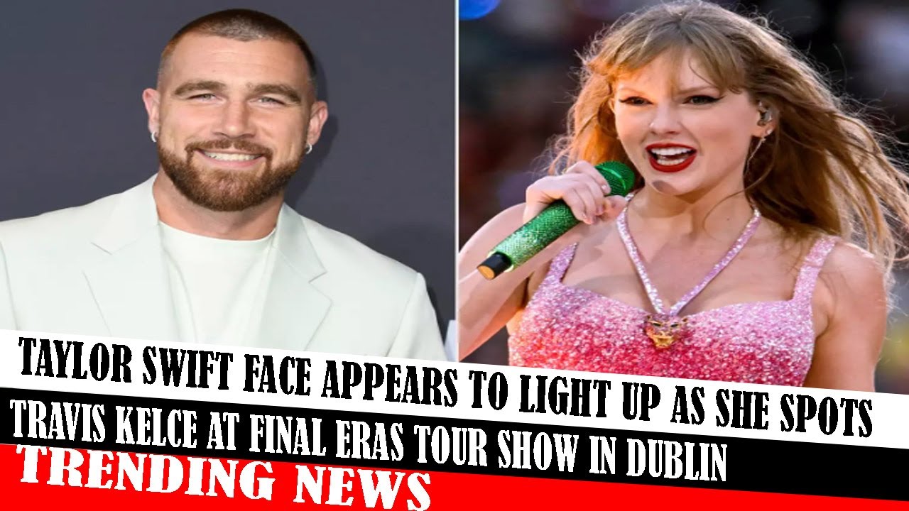 Taylor Swift Face Appears To Light Up As She Spots Travis Kelce At