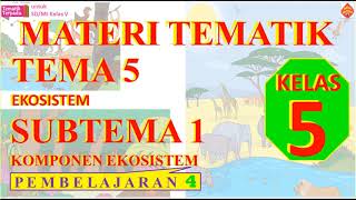 TEMATIK KELAS 5, TEMA 5 SUBTEMA 1 PEMBELAJARAN 4 | KOMPONEN EKOSISTEM