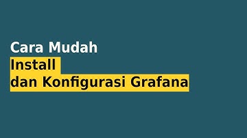 Cara Mudah Install dan Konfigurasi Grafana