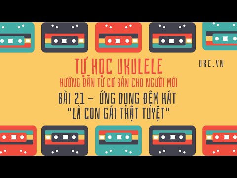 Video Tự học Ukulele - Bài 21 - Ứng dụng hợp âm Là Con Gái... - YouTube