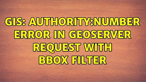 GIS: AUTHORITY:NUMBER error in GeoServer request with bbox filter (2 Solutions!!)