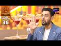 MasterChef India | New Season | Chefs ने Cooks से मांगी इस Drink की Justification | Full Episode 36