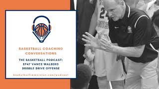 The Basketball Podcast: EP47 Vance Walberg Dribble Drive Offense