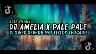 DJ AMELIA X PALE PALE SLOWED REVERB FYP TIKTOK TERBARU 2025