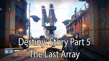 Destiny: Story Part 5-The Last Array