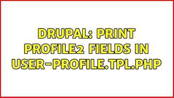 Drupal: Print profile2 fields in user-profile.tpl.php (2 Solutions!!)