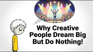 Why Creative People Dream Big But Do Nothing (The Trap)
