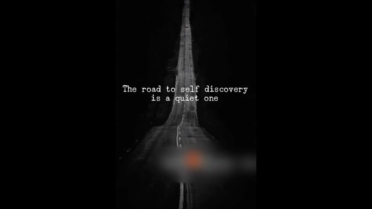 The road to self discovery is a quiet one. 