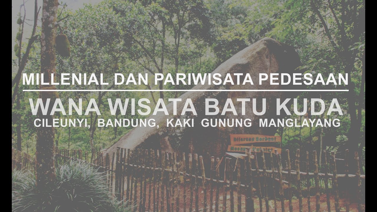Millenial Dan Pariwisata Pedesaan Wana Wisata Batu Kuda Kaki Gunung Manglayang Bandung Youtube