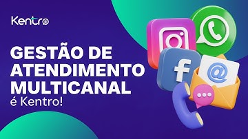 GESTÃO DE ATENDIMENTOS MULTICANAL com Kentro