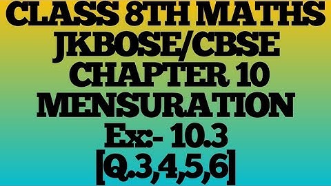 MENSURATION class 8th ¶Ex.10.3¶ (Q.3,4,5,6)jkbose/cbse.