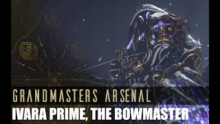 The Bowmaster, Grandmaster Ivara Prime Build Guide | WARFRAME Grandmasters Arsenal III