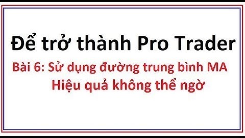 Để trở thành Pro Trader Bài 6: Sử dụng đường trung bình MA - Kỹ thuật đơn giản mà hiệu quả vô cùng