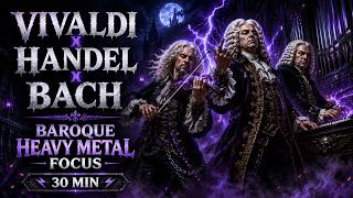 Vivaldi x Handel x Bach | 30 Min Baroque Heavy Metal Focus Session
