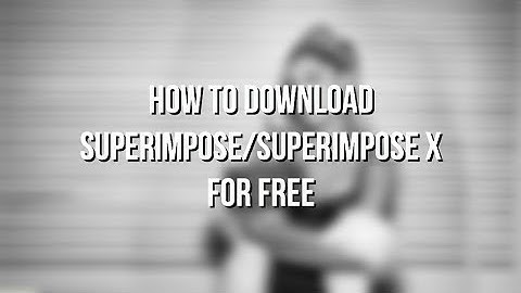 how to: download Superimpose/Superimpose X for free