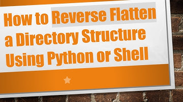 How to Reverse Flatten a Directory Structure Using Python or Shell