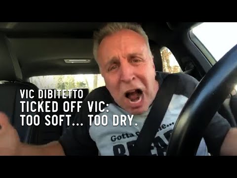 Ticked Off Vic: Too soft… too dry. | VicDiBitetto.net
