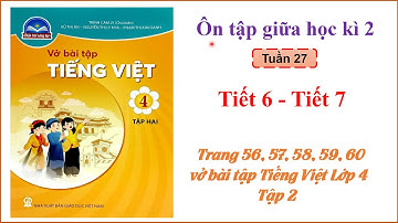Vở bài tập Tiếng Việt - Lớp 4 Chân trời sáng tạo - Tuần 27 - Ôn tập giữa học kì 2 - Tiết 6, tiết 7.