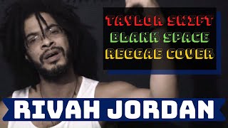 Video thumbnail of "Taylor Swift - Blank Space Rivah Jordan Reggae Cover"