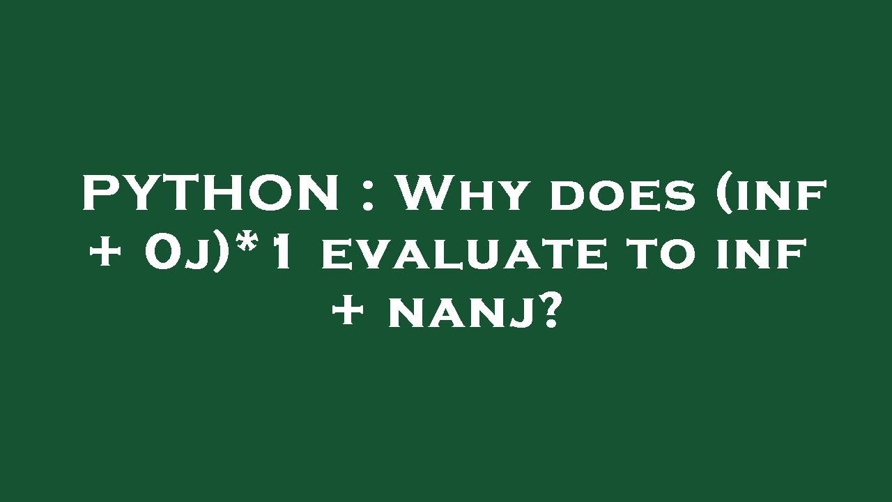 PYTHON : Why does (inf + 0j)*1 evaluate to inf + nanj? - YouTube