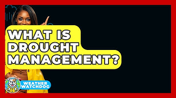 What Is Drought Management? - Weather Watchdog