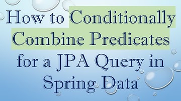 How to Conditionally Combine Predicates for a JPA Query in Spring Data